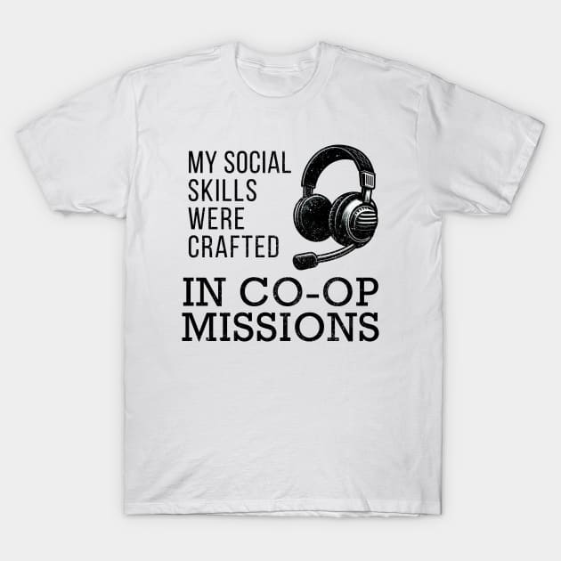 My Social Skills Were Crafted in Co-Op Missions T-Shirt by AmandaOlsenDesigns